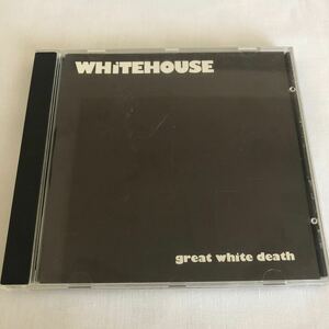 whitehouse/great white death ホワイトハウス
