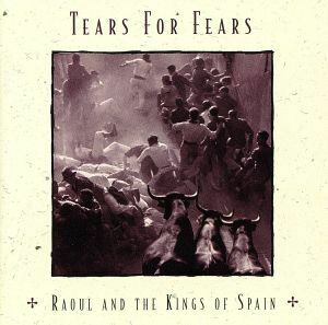 【輸入盤】Ｒａｏｕｌ　ａｎｄ　ｔｈｅ　Ｋｉｎｇｓ　ｏｆ　Ｓｐａｉｎ／ティアーズ・フォー・フィアーズ