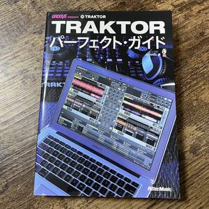 J-1165■GROOVE PRESENTS TRAKTORパーフェクト・ガイド■DJ MiCL/著■DJ ミックス 編集■リットーミュージック■2013年10月2日 第2版