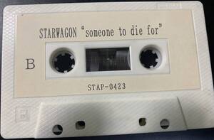 TAPE ■ STARWAGON / SOMEONE TO DIE FOR ～ プラケースなし