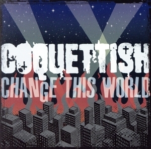 CHANGE THIS WORLD/COQUETTISH