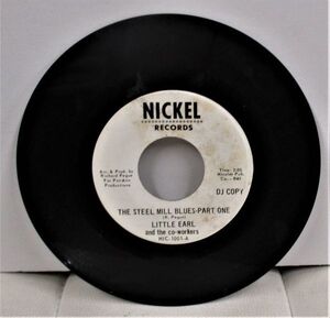 Blues 45 ● Little Earl And The Co-Workers The Steel Mill Blues Pt.1/Pt.2 [ Nickel NIC-1001 ] PROMO