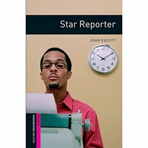 [A11756900]Star Reporter (Oxford Bookworms Starter) [ペーパーバック] Escott， John;