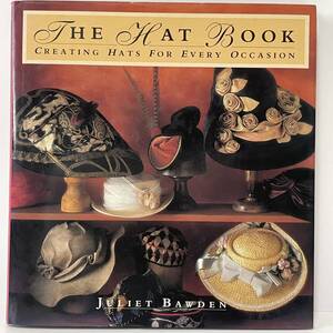 ■洋書 帽子の本 あらゆる機会のための帽子作り THE HAT BOOK creating hats for every occasion Juliet Bawden Lark Books■520