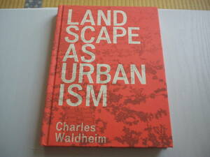 洋書 Landscape As Urbanism : A General Theory チャールズ・ウォルドハイム 2016年 ランドスケープ・アーバニズム 都市風景 環境デザイン