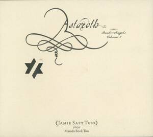 John Zorn / Jamie Saft Trio - Astaroth (Book Of Angels 1) ; Jamie Saft, Greg Cohen, Ben Perowsky ; Tzadik