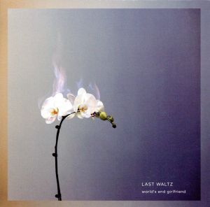 LAST WALTZ/world’s end girlfriend