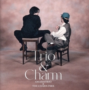 Trio & Charm(初回生産限定盤)(DVD付)/大橋トリオ&THE CHARM PARK