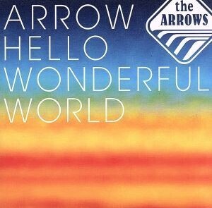 ARROW HELLO WONDERFUL WORLD/the ARROWS