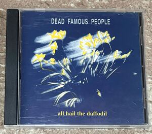 レア廃盤　希少　Dead Famous People All Hail the Daffodils デッド・フェイマス・ピープル オール・ヘイル・ザ・ダッフォディル