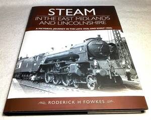 ＜洋書＞英イースト・ミッドランズとリンカンシャーの蒸気機関車　写真資料集 50～60年代『STEAM in the East Midlands and Lincolnshire』