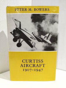 Curtiss Aircraft カーチス・エアクラフト 1907-1947 　ピーター・M・バウワーズ/洋書/英語/飛行機/航空機/歴史/構造/PUTNAM【ac03j】