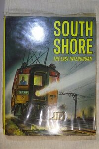 鉄道洋書　South Shore: Americas Last Interurban by William D. Middleton /1973 Golden West Books　※傷み・汚れ有り/アメリカの電車