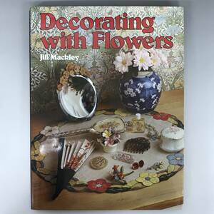 BNC16/28　古本 Decorating With Flowers 花 デザイン集 jill mackley 洋書 デザイン画 家具 刺繍 食器 インテリア■