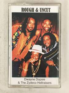 ■□X469 Dwayne Dopsie & the Zydeco Hellraisers ドウェイン・ドプシー&ザディコ・ヘルレイザーズ ROUGH ＆ UNCUT カセットテープ□■