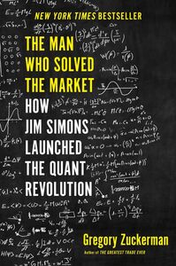 [A12359652]The Man Who Solved the Market: How Jim Simons Launched the Quant