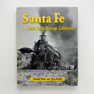 Santa Fe　Steel Rails Through California　Donald Duke and Stau Kistler　1963年