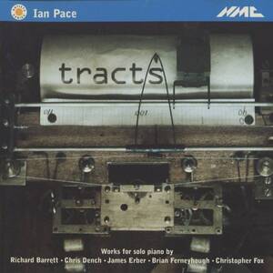 Ian Pace - Tracts ; Brian Ferneyhough, Richard Barrett, James Erber, Christopher Fox, Chris Dench ; NMC D066