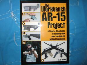 Workbench AR-15 Project: A Step-by-Step Guide to Building Your Own Legal AR-15 Without Paperwork