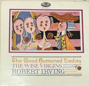 [ LP / レコード ] The Concert Arts Orchestra, Robert Irving / The Good Humored Ladies, The Wise Virgins ( Classical ) 管弦楽