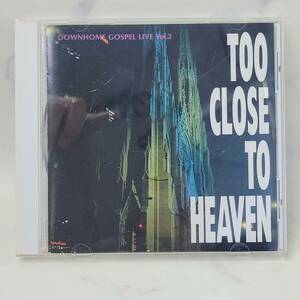 TOO CLOSE TO HEAVEN DOWNHOME GOSPEL LIVE Vol.2 CD トゥー・クロース・トゥ・ヘヴン ダウンホーム・ゴスペル・ライヴ