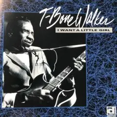 TーBONE WALKER / I WANT A LITTLE GIRL