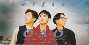 8cmCDS★Selfish セルフィッシュ★O-A-O ～Dear My Love ～★94年和製R&B★大坪直樹　Carlos Rios★試聴可能