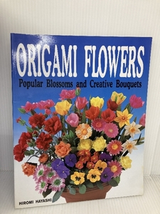 Origami Flowers: Popular Blossoms and Creative Bouquets Japan Pubn Trading Co Hayashi, Hiromi