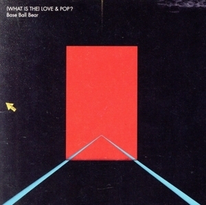 (WHAT IS THE)LOVE&POP？/Base Ball Bear