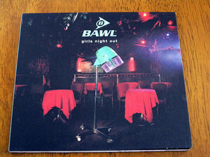 ■ BAWL / girls night out ■