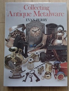 #●「Collecting Antique Metaware」（英文洋書）●エヴァン・ペリー:著●Country Life Books:刊 ●