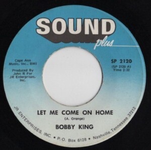 Bobby King【US盤 Blues 7" Single】 Let Me Come On Home / What Made You Change Your Mind (Sound plus 2120) 1973年