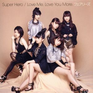 Super Hero/Love Me,Love You More./フェアリーズ