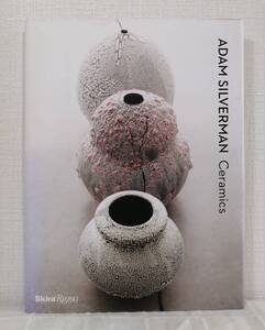 工■ アダム・シルヴァーマン 洋書作品集 Adam Silverman : ceramics Skira Rizzoli 