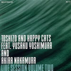 LIVE SESSION VOLUME TWO(紙ジャケット仕様)/TOSHIZO AND HAPPY CATS FEAT.YUSAKU YOSHIMURA AND AKIRA NAKAMURA