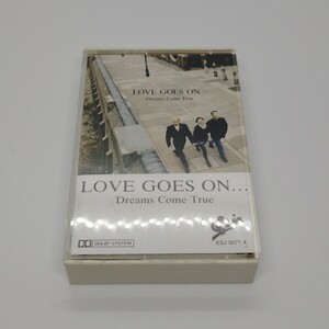 DREAMS COME TRUE ドリームズ・カム・トゥルー LOVE GOES ON… ラヴ・ゴーズ・オン… カセットテープ ESJ5070.4