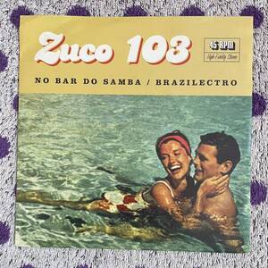 【7inch】◆即決！◆中古■【Zuco 103 ?/ NO BAR DO SAMBA / BRAZILECTRO】7インチ EP■ muro TROPICOOL BOOGIE samba latin koco kiyo