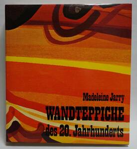 WANDTEPPICHE des 20. Jahrhunderts 20世紀のカーペット　染織　古典作品から現代ファイバーアート　海外作家作品　解説と作品写真