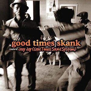 V.A./Good Times Skank: Compiled By Joey Jay (Good Times Sound System)