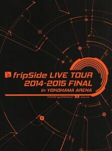 fripSide LIVE TOUR 2014-2015 FINAL in YOKOHAMA ARENA(初回限定版)(Blu-ray Disc)/fripSide