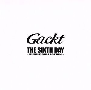 THE SIXTH DAY SINGLE COLLECTION/Gackt