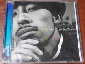 CD J-Pop JOHHN / How Can I Say To You ジョーン