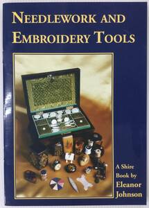 送料無料■ARTBOOK_OUTLET■ 51-010 ★ アンティーク手芸用品 NEEDLEWORK AND EMBROIDERY TOOLS Shire Book ELEANOR JOHNSON 当店輸入品