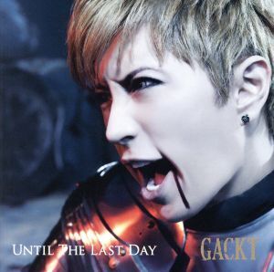 UNTIL THE LAST DAY(DVD付)/Gackt