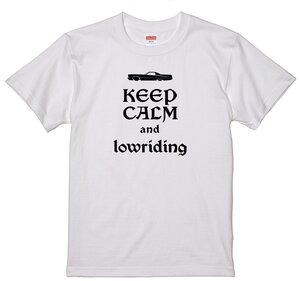 KEEP CALM and Lowriding Tシャツ ローライダー フルサイズ キャデラック リンカーン インパラ マーク？？ タウンカー モンテカルロ