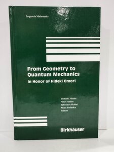 From Geometry to Quantum Mechanics: In Honor of Hideki Omori/幾何学から量子力学へ:大森英樹氏を讃えて 洋書/英語/数学【ac05f】