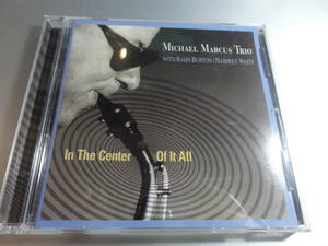 MICHAEL MARCUS TRIO　マイケル・マーカス　　トリオ　 IN 　THE CENTER OF IT ALL