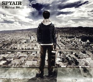 I Wanna Be.../SPYAIR