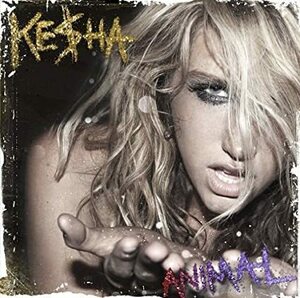 廃盤 ポップス ロック KESHA Animal アニマル ケシャ 　日本国内盤帯付き　「TIK TOK」は全米ビルボード・チャート7週連続で1位　