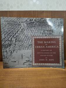 現代アメリカの作成：米国の都市計画の歴史 The Making of Urban America: A History of City Planning in the United States/John W. Reps